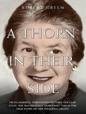 cover image of A Thorn in Their Side--Hilda Murrell Threatened Britain's Nuclear State. She Was Brutally Murdered. This is the True Story of her Shocking Death